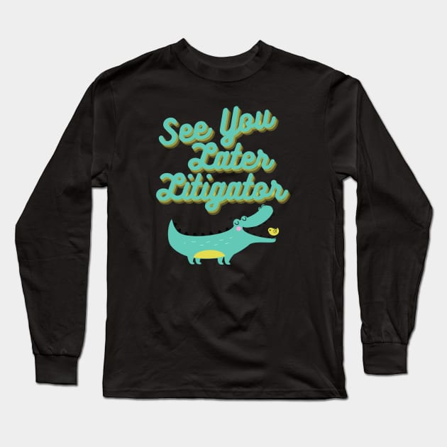 See You Later, Litigator Long Sleeve T-Shirt by DaniGirls